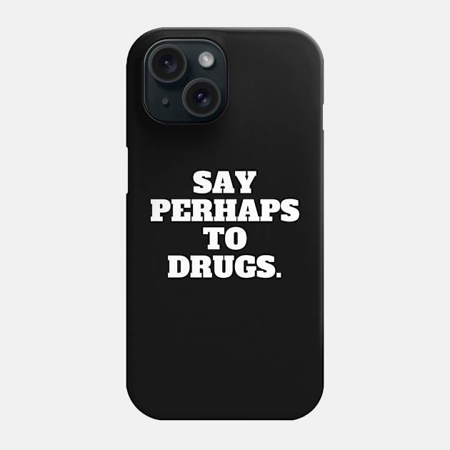 Say Perhaps To Drugs Phone Case by oneduystore