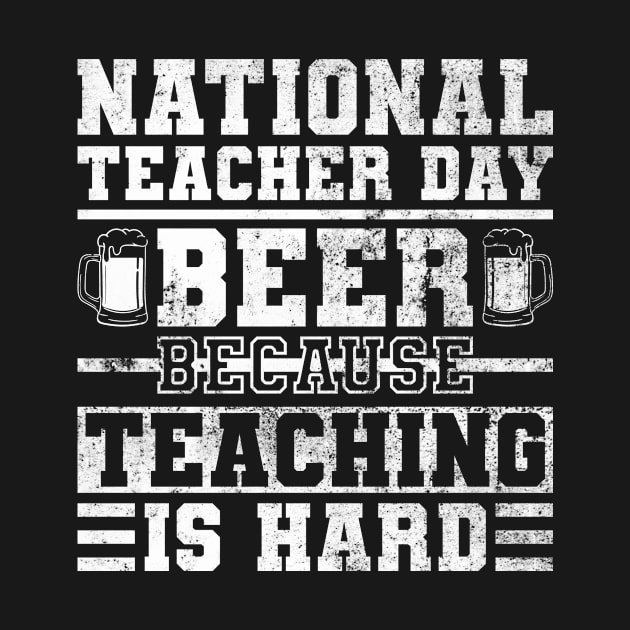 National Teacher Day Beer Because Teaching Is Hard - Teacher Day by Anassein.os