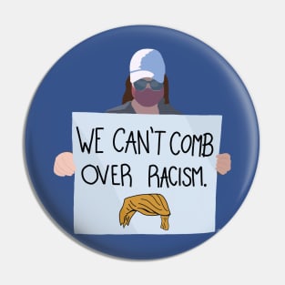 We can’t comb over racism Pin