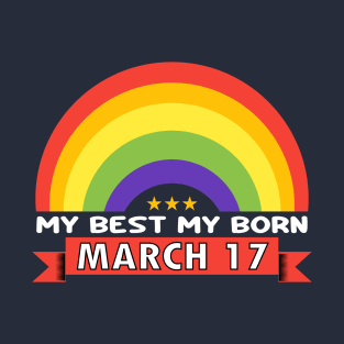 March 17 - Rainbow design style my best my born T-Shirt