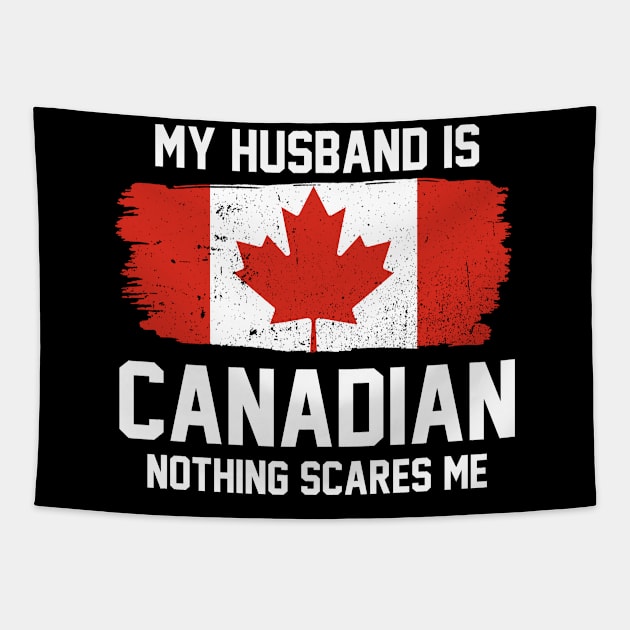 My Husband is Canadian Nothing Scares Me Tapestry by FanaticTee