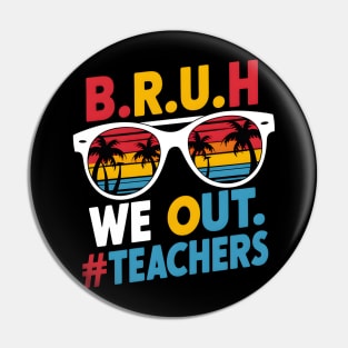 Teacher's Summer Break: B.R.U.H. We Out #Teachers Pin