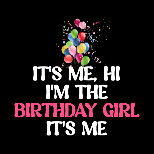 It's me, hi I'm the birthday girl It's me by Lovelybrandingnprints