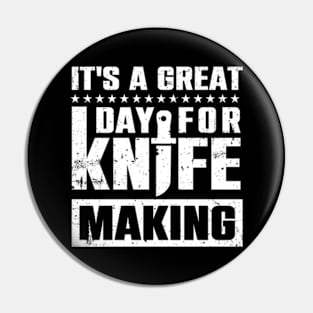 It's A Great Day For Knife Making Pin