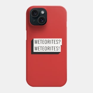 Meteorite Collector "Meteorites? Meteorites!" Meteorite Phone Case