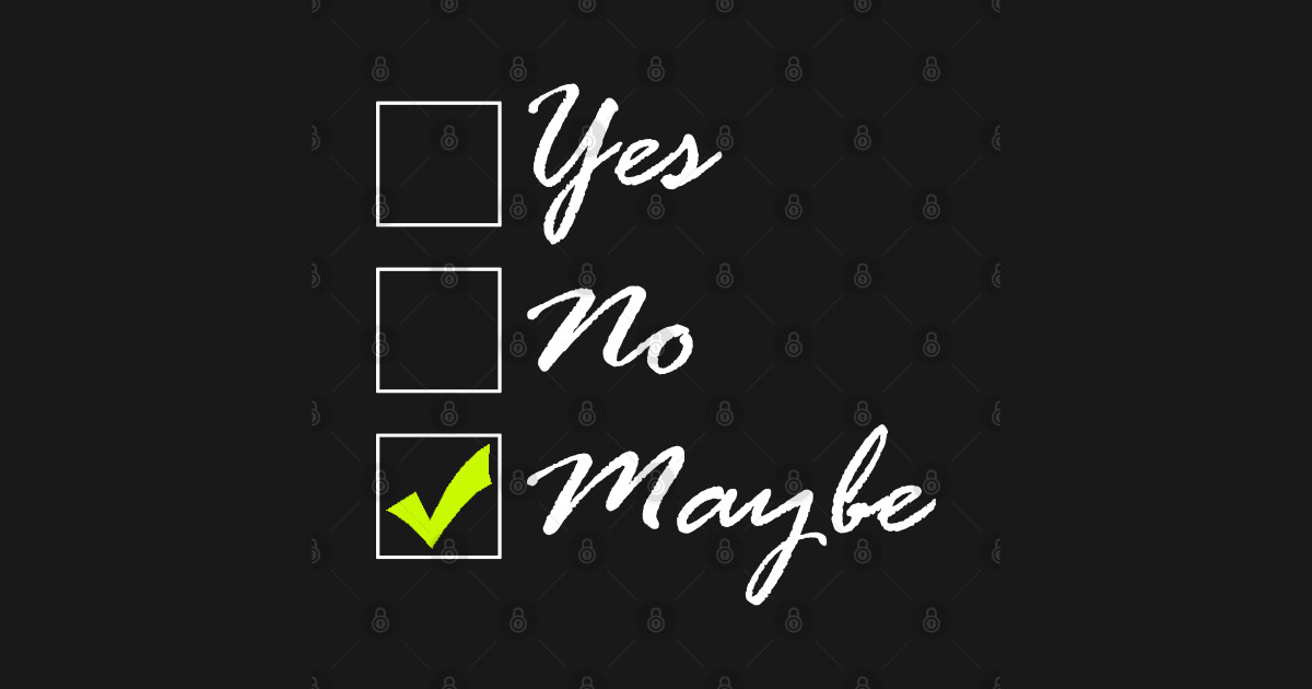 Yes...No..Maybe?!? - Question - T-Shirt | TeePublic