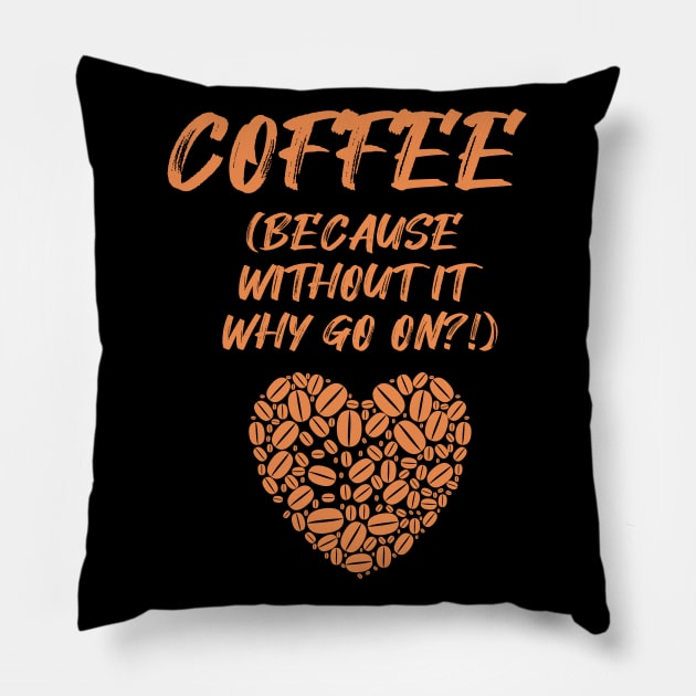 COFFEE (Because without it why go on?!) Pillow by Fantastic Store