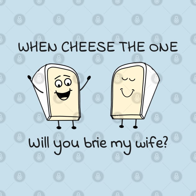 When cheese the one - will you brie my wife? by punderful_day