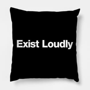 Exist Loudly Pillow