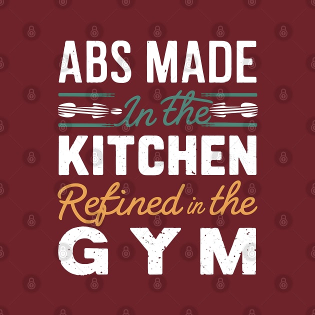 ABS Made in the Kitchen Refined in the Gym | Gym and Workout Lover by T-shirt US