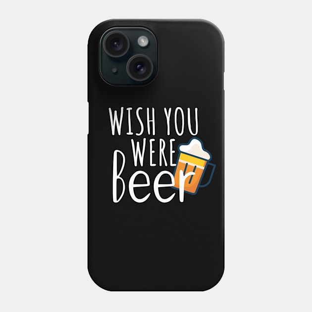 Wish you were beer Phone Case by maxcode