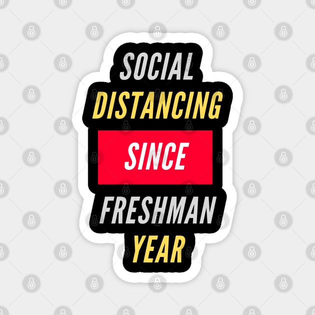 Social Distancing Since Freshman Year Magnet by ChilledTaho Visuals