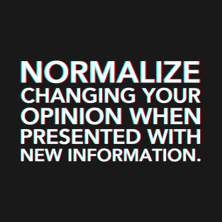 Normalize Changing Your Opinion When Presented with New Information | Glitch Effect T-Shirt