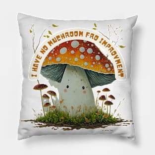 "I have no Muchroom for Improvement" Funny Artwork Pillow