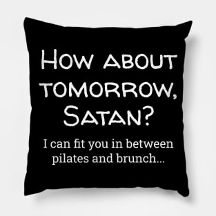 How About Tomorrow Satan? Pillow