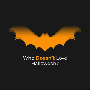 Who Doesn't Love Halloween? T-Shirt