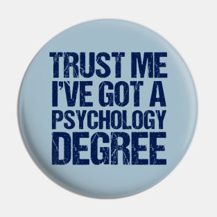 Trust Me I've Got a Psychology Degree Pin