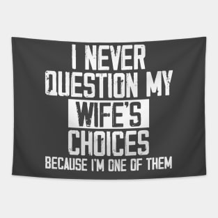 I Never Question My Wife's Choices, Because I'm One Of Them Tapestry