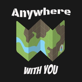 Anywhere with you T-Shirt