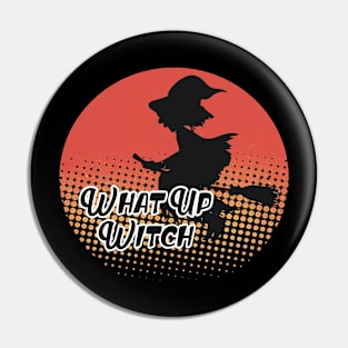 What up Witch funny halloween Pin