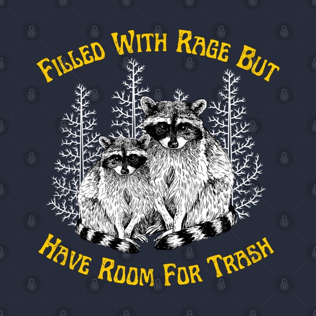 Filled With Rage But Have Room For Trash Raccoon Funny Saying by Andrew Collins