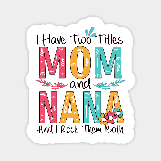 I Have Two Titles Mom And Nana Magnet by heryes store