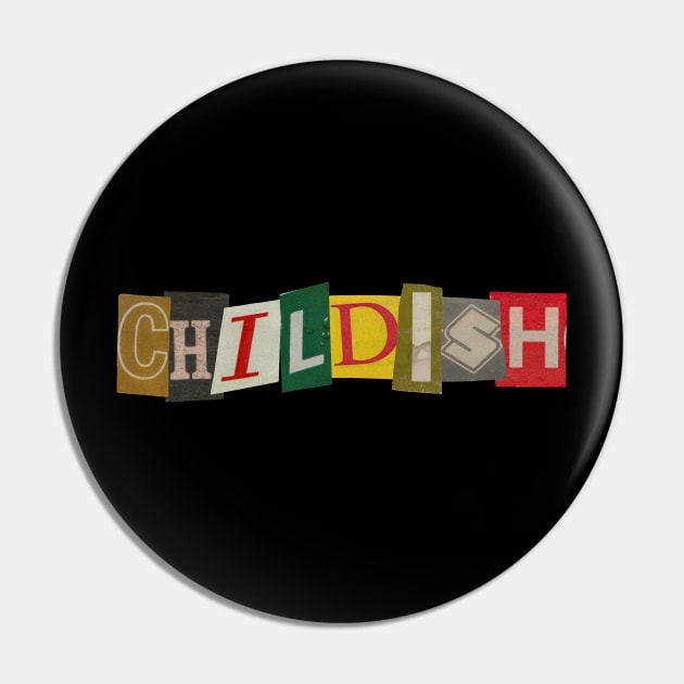 Childish - RansomNote Pin by RansomNote