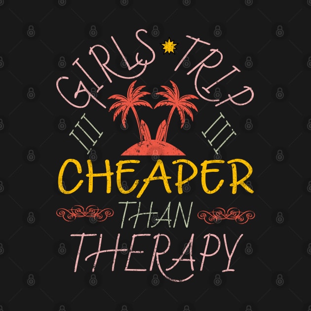 Girls Trip Cheaper Than Therapy by alcoshirts