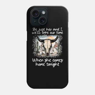 Be just her and I, we'll take our time When she comes home tonight Skull-Bull Mountains Cactus Deserts Phone Case