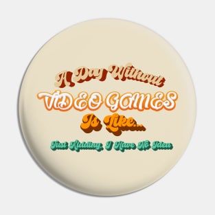 Funny Gamer A Day Without Video Games Gaming Lovers Pin