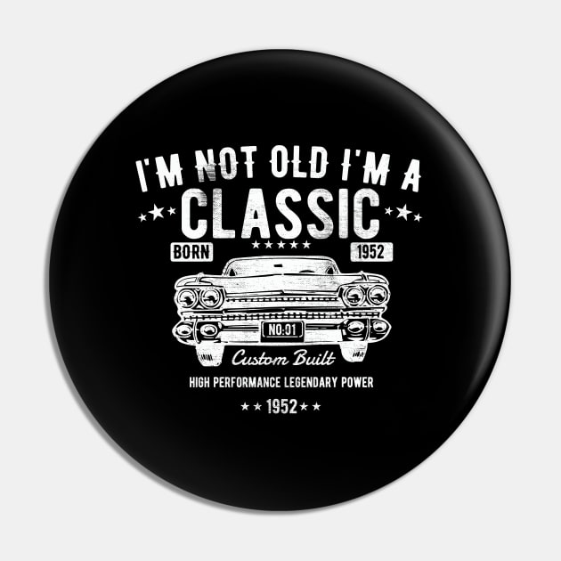 71st Birthday - Im Not Old Im A Classic Born 1952 Pin by Kudostees