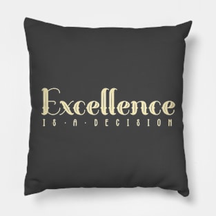 Excellence is a Decision Quote Pillow