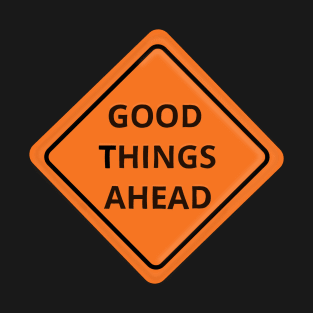 Good Things Ahead Sign T-Shirt