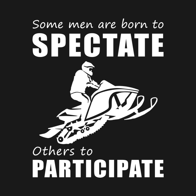 Rev Up the Chuckles - Funny 'Some Men Are Born to Spectate' Snowmobile Tee & Hoodie! by MKGift