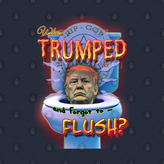 Who Trumped and forgot to Flush by colbleep