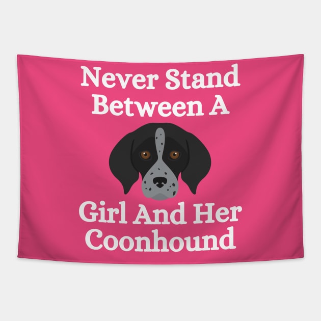 Never Stand Between A Girl And Her Coonhound Tapestry by HobbyAndArt