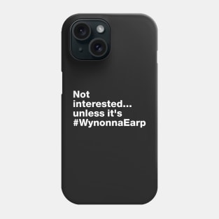 Not Interested... unless it is #WynonnaEarp - Fight For Wynonna Earp  - #FightForWynonna Phone Case