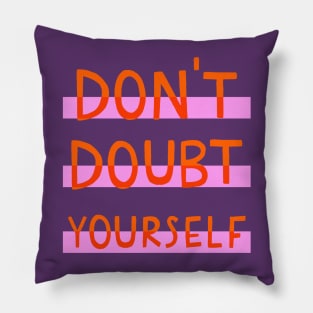 Don't doubt yourself Pillow