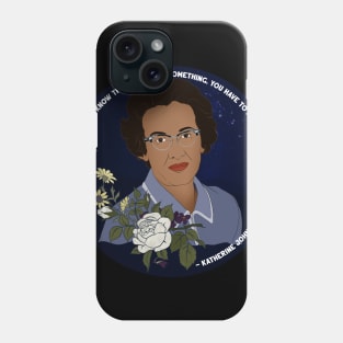 Katherine Johnson: If You Want To Know The Answer To Something You Have To Ask A Question Phone Case