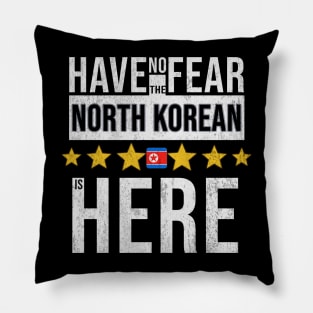 Have No Fear The North Korean Is Here - Gift for North Korean From North Korea Pillow