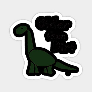 Funny Cool Dinosaur Older than Dirt Cartoon Magnet