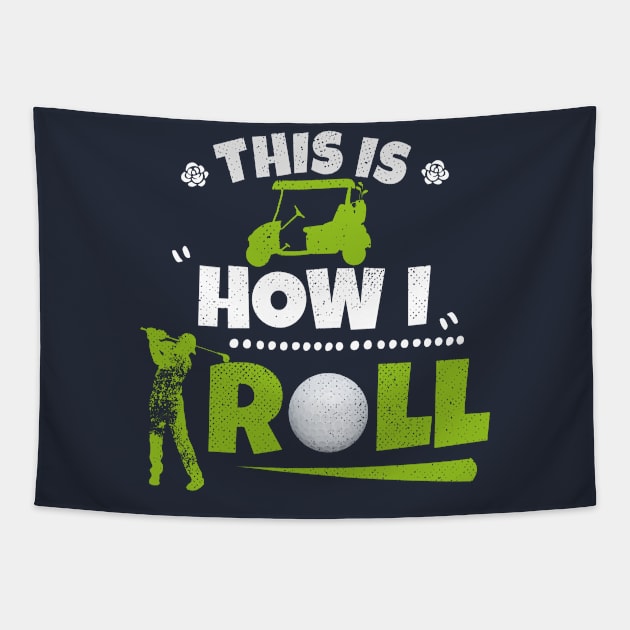 This Is How I Roll Golf Cart Funny Golfing Shirt Golfer GIft Tapestry by kaza191