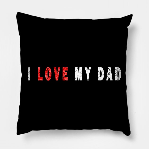 i love my dad Pillow by DesignerMAN