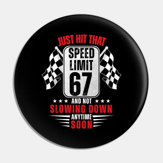 67th Birthday Speed Limit Sign 67 Years Old Funny Racing Pin by HollyDuck