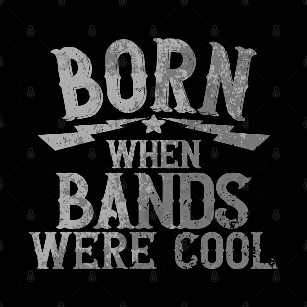 Born When Bands Were Cool by Etopix