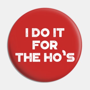 I Do It For The Ho's Funny Vintage Retro (White) Pin