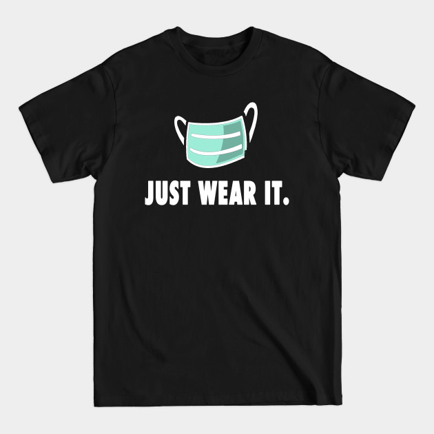 Discover Just Wear It Funny Mask Gift Idea - Social Distancing Flu Meme - Quarantine - T-Shirt