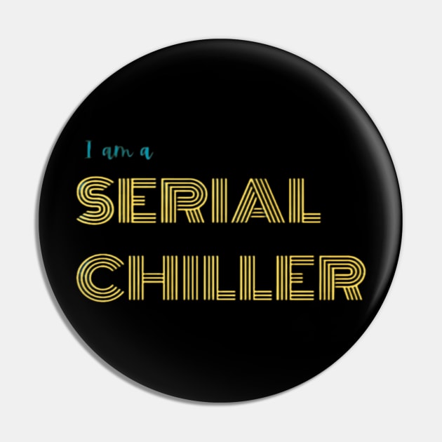 I am a serial chiller Pin by ExplicitDesigns