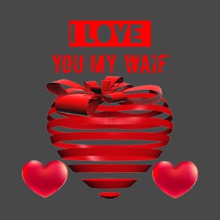 I love you my waif T-Shirt