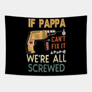 if pappa cant fix it ..we are all screwed..fathers day funny gift Tapestry